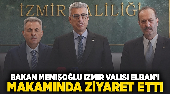 Bakan Memişoğlu İzmir Valisi Elban'ı makamında ziyaret etti