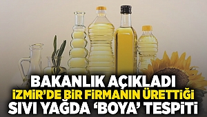 Bakanlık açıkladı: İzmir’de bir firmanın ürettiği sıvı yağda 'boya' tespiti!