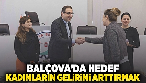 Balçova’da hedef kadınların gelirini artırmak