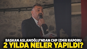  Başkan Aslanoğlu'ndan CHP İzmir raporu 2 yılda neler yapıldı?