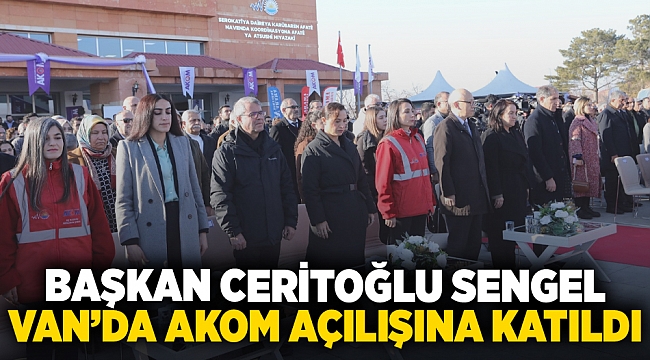 Başkan Ceritoğlu Sengel, Van’da AKOM açılışına katıldı