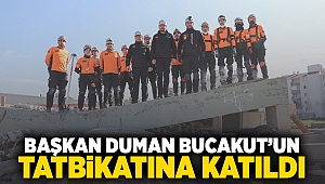 Başkan Duman BUCAKUT'un tatbikatına katıldı