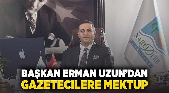 BAŞKAN ERMAN UZUN’DAN GAZETECİLERE MEKTUP