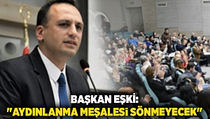 Başkan Eşki: ''Aydınlanma meşalesi sönmeyecek''