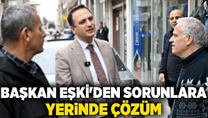 Başkan Eşki'den sorunlara yerinde çözüm