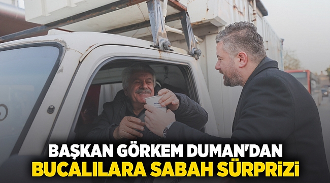 BAŞKAN GÖRKEM DUMAN'DAN BUCALILARA SABAH SÜRPRİZİ