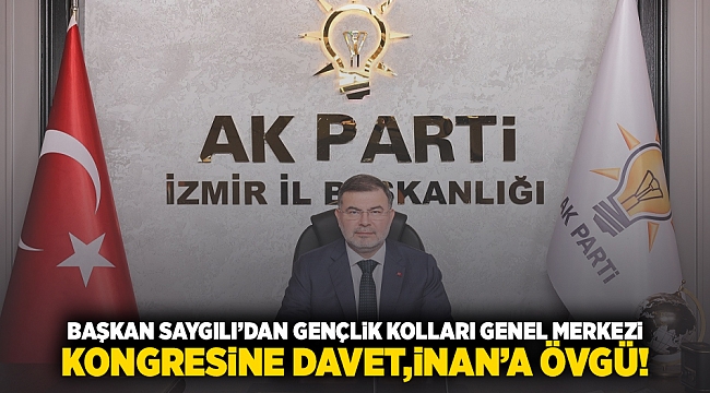 Başkan Saygılı'dan Gençlik Kolları Genel Merkezi kongresine davet, İnan'a övgü! 