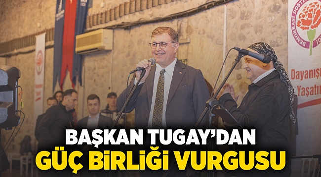 Başkan Tugay’dan güç birliği vurgusu