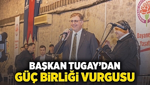 Başkan Tugay’dan güç birliği vurgusu