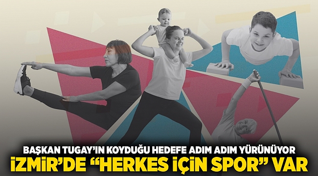 Başkan Tugay’ın koyduğu hedefe adım adım yürünüyor İzmir’de “Herkes İçin Spor” var