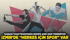 Başkan Tugay’ın koyduğu hedefe adım adım yürünüyor İzmir’de “Herkes İçin Spor” var