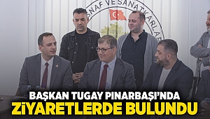 Başkan Tugay Pınarbaşı’nda ziyaretlerde bulundu