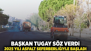 Başkan Tugay söz verdi, 2025 yılı asfalt seferberliğiyle başladı