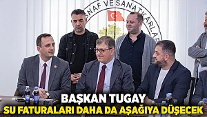  Başkan Tugay: Su faturaları daha da aşağıya düşecek