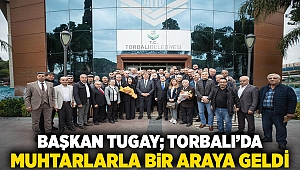 Başkan Tugay Torbalı’da muhtarlarla bir araya geldi