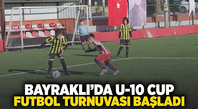 Bayraklı’da U-10 Cup Futbol Turnuvası başladı