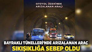 Bayraklı Tünelleri'nde arızalanan araç, sıkışıklığa sebep oldu