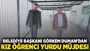 Belediye Başkanı Görkem Duman’dan kız öğrenci yurdu müjdesi