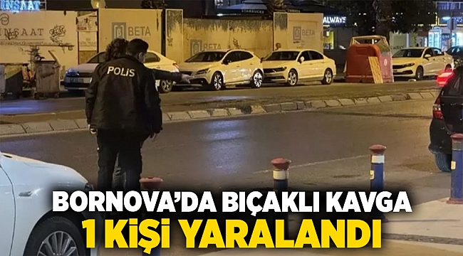 Bornova'da bıçaklı kavga; 1 kişi yaralandı