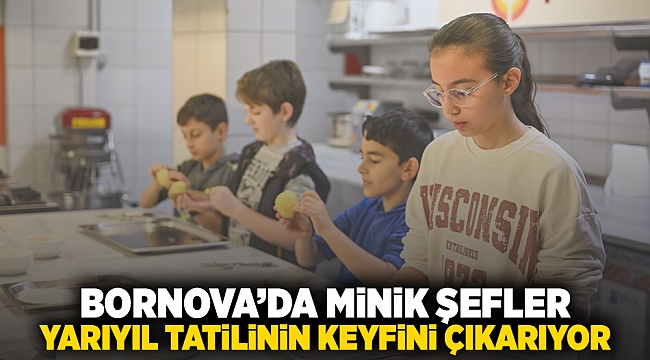 Bornova'da Minik Şefler yarıyıl tatilinin keyfini çıkarıyor