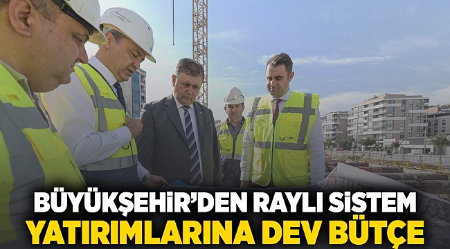 Büyükşehir’den raylı sistem yatırımlarına dev bütçe