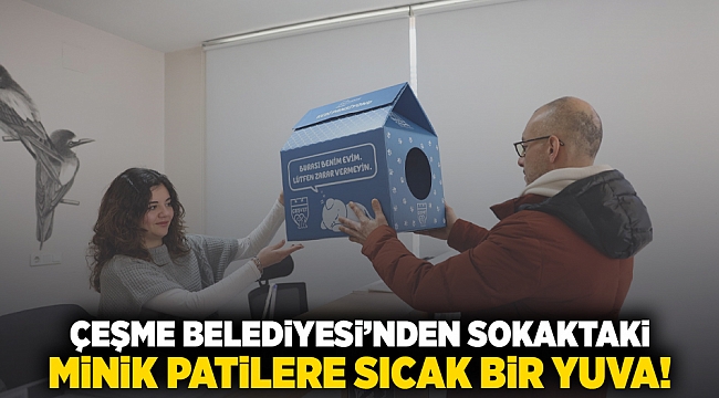 Çeşme Belediyesi’nden sokaktaki minik patilere sıcak bir yuva!