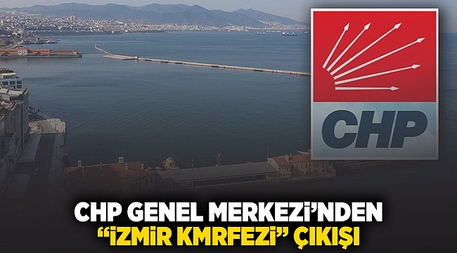 CHP Genel Merkezi'nden 'İzmir Körfezi' çıkışı