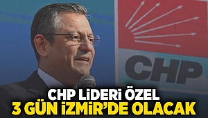 CHP Lideri Özel 3 gün İzmir'de olacak