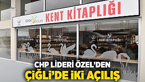 CHP Lideri Özel’den Çiğli’de iki açılış