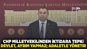 CHP milletvekilinden iktidara tepki: Devlet, ayrım yapmaz; adaletle yönetir