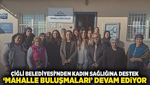 Çiğli Belediyesi'nden Kadın Sağlığına Destek: 'Mahalle Buluşmaları' Devam Ediyor