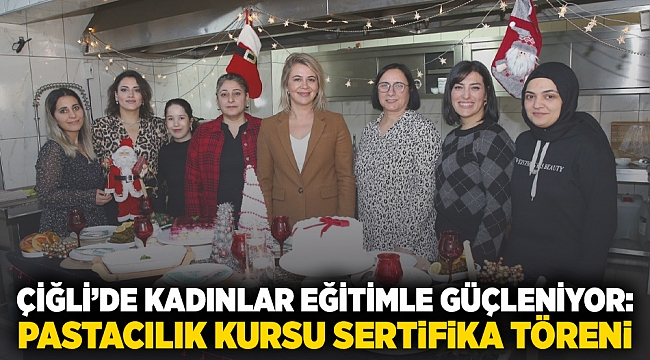 Çiğli'de Kadınlar Eğitimle Güçleniyor: Pastacılık Kursu Sertifika Töreni