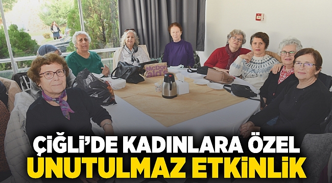 Çiğli'de Kadınlara Özel Unutulmaz Etkinlik 