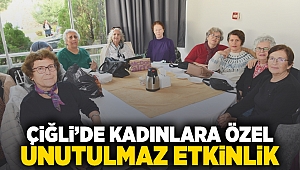 Çiğli'de Kadınlara Özel Unutulmaz Etkinlik 