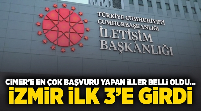 CİMER'e en çok başvuru yapılan iller belli oldu... İzmir ilk 3'e girdi