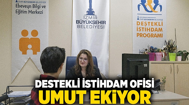 Destekli İstihdam Ofisi umut ekiyor