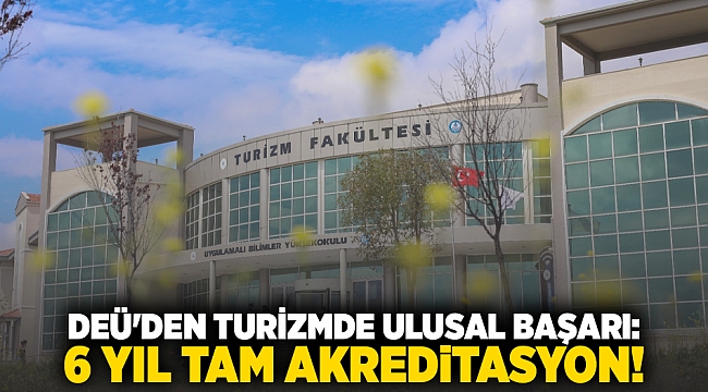 DEÜ'DEN TURİZMDE ULUSAL BAŞARI: 6 YIL TAM AKREDİTASYON!