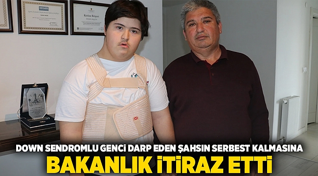 Down sendromlu genci darbeden şahsın serbest kalmasına, Bakanlıktan itiraz etti!