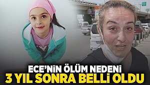 Ece'nin ölüm nedeni 3 yıl sonra belli oldu