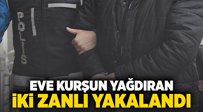 Eve kurşun yağdıran iki zanlı yakalandı