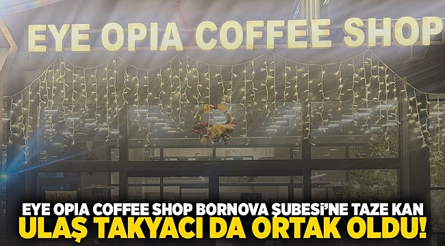 Eye Opıa Coffee Shop Bornova Şubesi’ne taze kan: Ulaş Takyacı da ortak oldu!