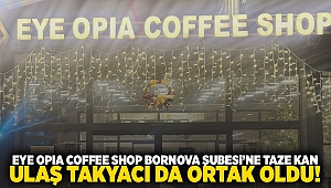 Eye Opıa Coffee Shop Bornova Şubesi’ne taze kan: Ulaş Takyacı da ortak oldu!