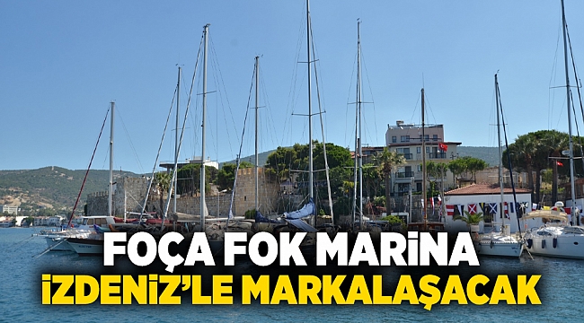 Foça Fok Marina İZDENİZ’le markalaşacak