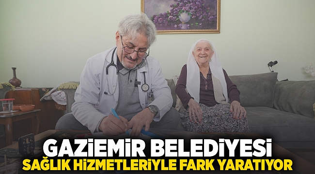 Gaziemir Belediyesi sağlık hizmetleriyle fark yaratıyor