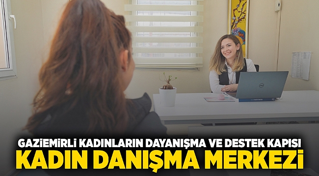 Gaziemirli kadınların dayanışma ve destek kapısı: Kadın Danışma Merkezi