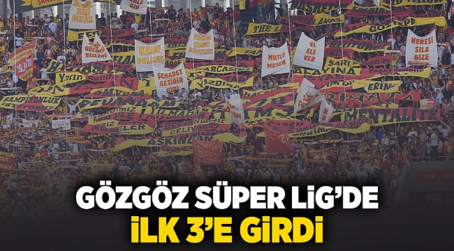 GÖZGÖZ Süper Lig'de ilk 3'e girdi