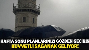 Hafta sonu planlarınızı gözden geçirin... kuvvetli sağanak geliyor!