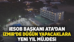 İESOB Başkanı Ata'dan İzmir'de düğün yapacaklara yeni yıl müjdesi