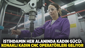 İstihdamın her alanında kadın gücü: Konaklı kadın CNC operatörleri geliyor