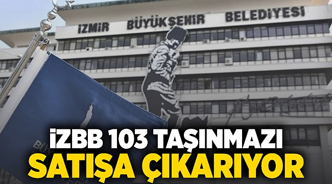 İzBB 103 taşınmazı satışa çıkartıyor